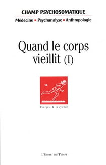 REVUE CHAMP PSYCHOSOMATIQUE Tome 49 : quand le corps vieillit