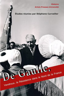 Gaulle, Vendroux, la Résistance dans le Nord de la France