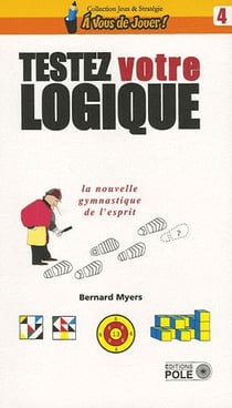 Testez votre logique - la nouvelle gymnastique de l'esprit