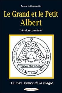 Le grand et le petit Albert : Version complète - Le livre source de la magie