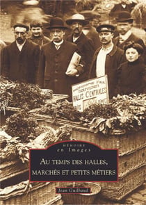Au temps des halles, marché et petits métiers
