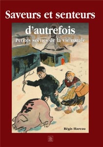 Saveurs et senteurs d'autrefois - petites scènes de la vie rurale