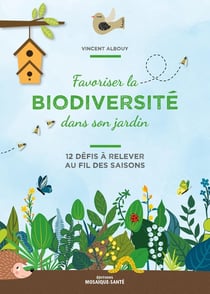 Favoriser la biodiversité dans son jardin - 12 défis à relever au fil des saisons