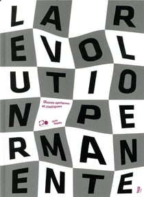 La Révolution permanente - oeuvres optiques et cinétiques