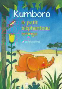 Kumboro, le petit éléphanteau orange et autres contes
