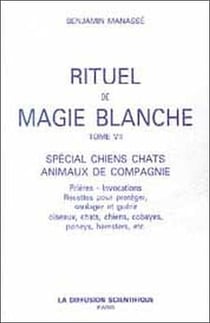 Rituel de magie blanche t.7 - spécial chiens, chats, animaux de compagnie