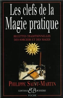 Les clefs de la magie pratique - recettes traditionnelles des sorciers et des mages