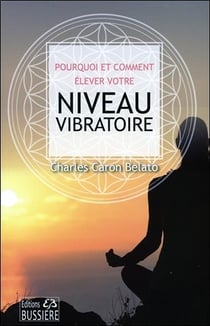 Pourquoi et comment élever notre niveau vibratoire