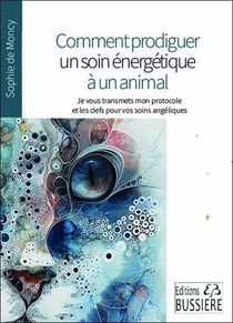 Comment prodiguer un soin énergétique à un animal : Je vous transmets mon protocole et les clés pour vos soins angéliques