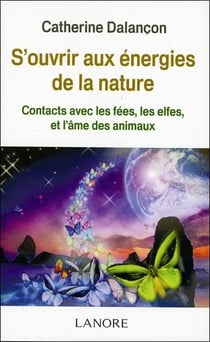 S'ouvrir aux énergies de la nature - contacts avec les fées, les elfes et l'âme des animaux