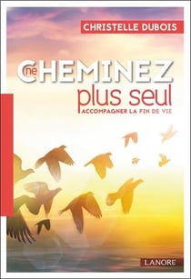Ne cheminez plus seul - accompagner la fin de vie