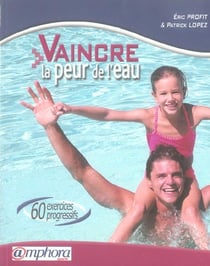Vaincre la peur de l'eau - 60 exercices progressifs