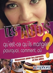 Les ados, qu'est-ce qu'ils mangent ? - pourquoi, comment, où ? - réponses pour les parents et les ados