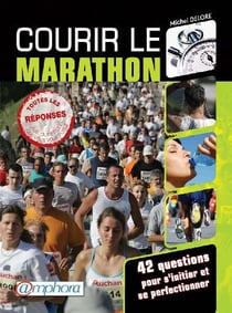 Courir le marathon - 42 questions pour s'initier et se prefectionner