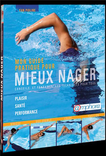 Mon guide pratique pour mieux nager - conseils et fondamentaux techniques pour tous