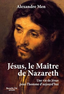 Jésus, le maître de Nazareth - une vie de Jésus pour l'homme d'aujourd'hui