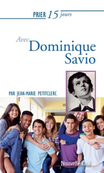 Prier 15 jours avec... : Dominique Savio