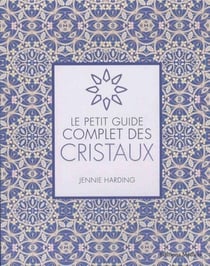 Le petit guide complet des cristaux (Poche)