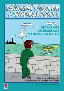 Fais-moi piloter l?hydravion ! décollage, amerrissage, manoeuvres à flot