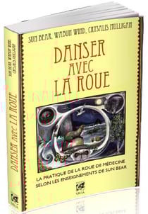 Danser avec la roue - la pratique de la roue de médecine selon les enseignements de Sun Bear