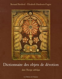 Dictionnaire des objets de dévotion dans l'europe catholique