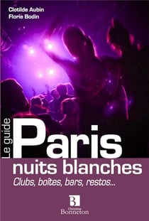 Paris - nuits blanches - clubs, boîtes, bars, restos...