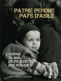 L'Ofpra, 70 ans de protection des réfugiés : patrie perdue, pays d'asile