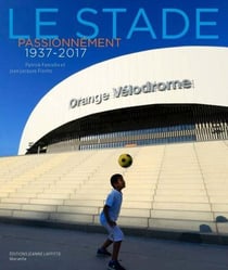 Le stade passionnément, 1937-2017