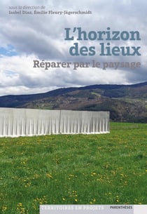 L'horizon des lieux  - réparer par le paysage