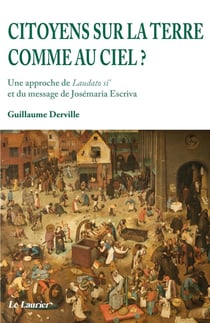 Citoyens sur la terre comme au ciel ? : Une approche de Laudato Si et du message de Josemaria Escriva