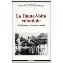 La Haute-Volta coloniale, Témoignages, recherches, regards