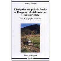 L'irrigation des prés de fauche en europe occidentale, centrale et septentrionale - essai de géographie historique