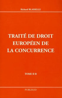 Traité de droit européen de la concurrence t.II.B