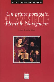 Un prince portugais au XVème siècle, Henri le Navigateur (1394-1460)