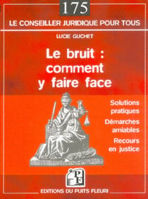 Le bruit : comment y faire face - solutions pratiques - demarches amiables - recours en justice