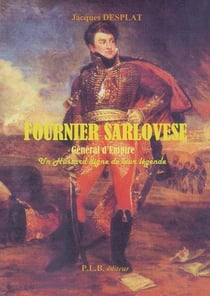 Fournier sarlovese, général d'empire - un hussard digne de leur légende