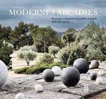Modernes arcadies - domaines, demeures et jardins inspirés - XIX-XXe siècle