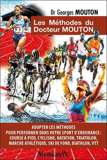 Les Méthodes du docteur Mouton : Adopter ces méthodes pour performer dans votre sport d'endurance