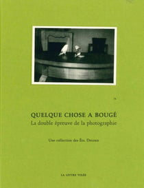 Quelque chose à bougé - la double épreuve de la photographie