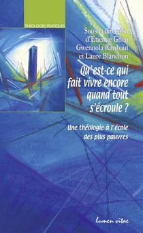 Qu'est-ce qui fait vivre encore lorsque tout s'écroule ? une théologie à l'école des plus pauvres