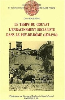 Le Temps du Gouyat : L'enracinement socialiste dans le Puy-de-Dôme, 1870-1914