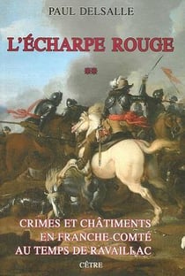 Crimes et chatiments en franche-comte au temps de ravaillac tome 2 - l'echarpe rouge