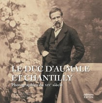 Le duc d'Aumale et Chantilly : photographie du XIXe siècle