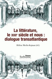 La littérature, le 17e siècle et nous - dialogue transatlantique