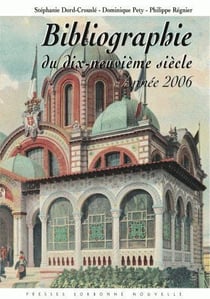 Bibliographie du XIXe siècle (2006) : Lettres - Arts - Sciences - Histoire