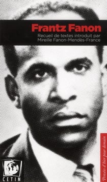 Frantz Fanon. Recueil De Textes Introduit Par Mireille Fanon-Mendes-France : Recueil De Textes
