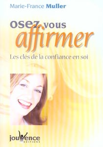 Oser vous affirmer - les clés de la confiance en soi