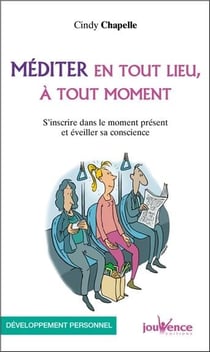 Méditer en tout lieu, à tout moment - s'inscrire dans le moment présent et éveiller sa conscience