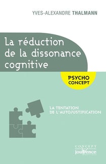 La réduction de la dissonance cognitive - la tentation de l'autojustification - psycho concept