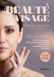 Beauté holistique du visage : Yoga du visage, automassages, skin care, nutrition, collagène... et + de 100 techniques pour préserver votre capital jeunesse
